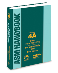Volume 4A: Steel Heat Treating Fundamentals and Processes