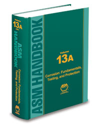 Volume 13A: Corrosion: Fundamentals, Testing, and Protection