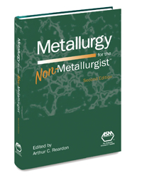 Metallurgy for the Non-Metallurgist™, Second Edition