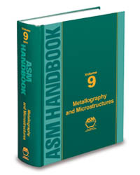 ASM Handbook Volume 9: Metallography and Microstructures