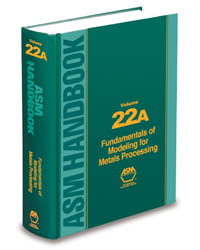 Volume 22A: Fundamentals of Modeling for Metals Processing